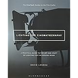 Lighting for Cinematography: A Practical Guide to the Art and Craft of Lighting for the Moving Image (The CineTech Guides to 