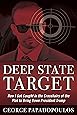 Deep State Target: How I Got Caught in the Crosshairs of the Plot to Bring Down President Trump
