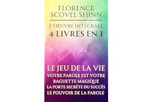 Florence Scovel Shinn - L'oeuvre intégrale - 4 Livres en 1: Le jeu de la vie et comment le jouer / Votre Parole est votre bag