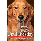 Until Tuesday: A Wounded Warrior and the Golden Retriever Who Saved Him
