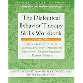 The Dialectical Behavior Therapy Skills Workbook: Practical DBT Exercises for Learning Mindfulness, Interpersonal Effectiveness, Emotion Regulation, and Distress Tolerance