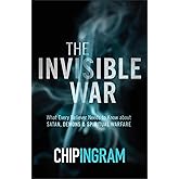 The Invisible War: What Every Believer Needs to Know about Satan, Demons, and Spiritual Warfare