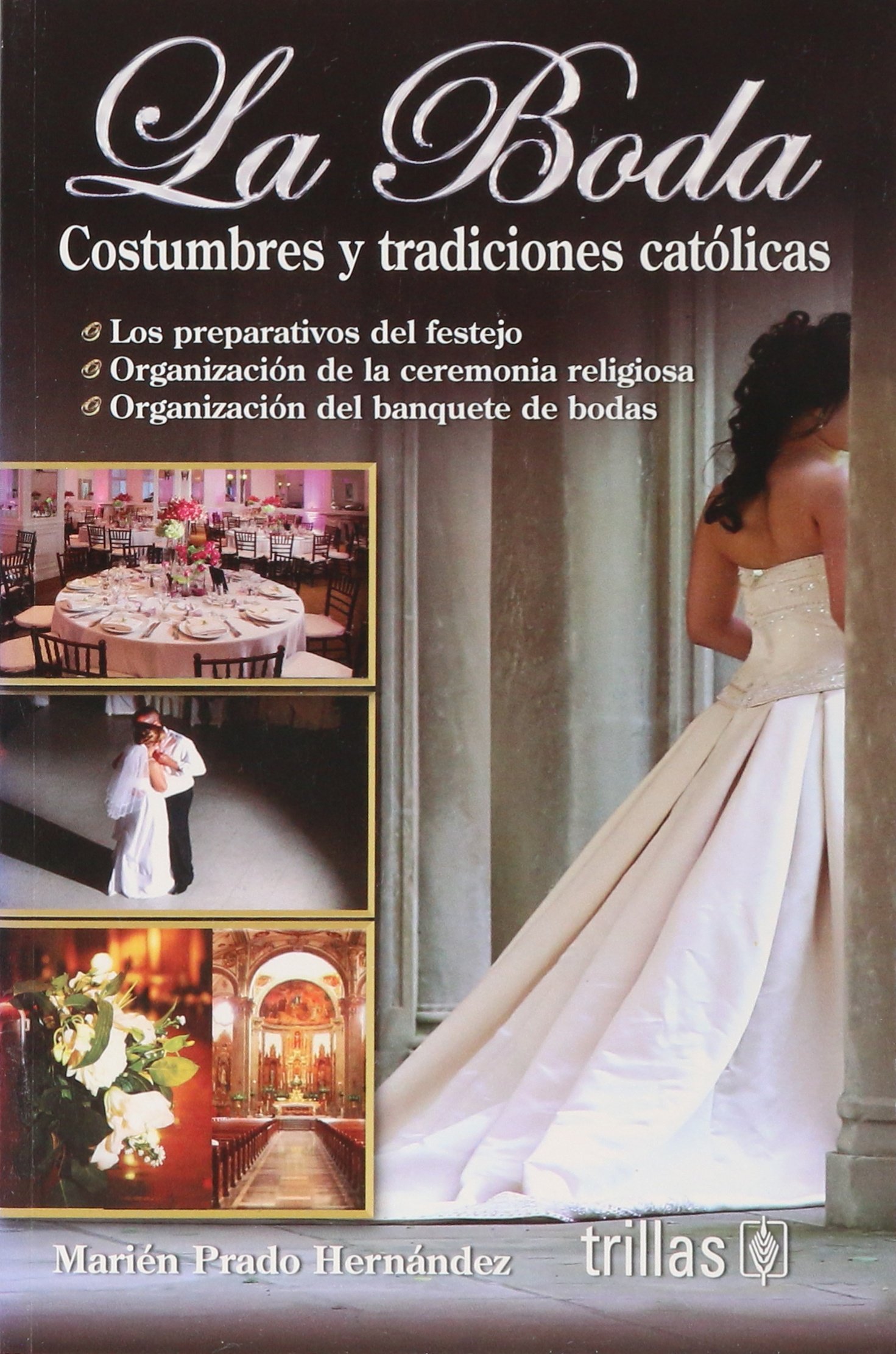 La Boda The Wedding Costumbres Y Tradiciones Catolicas Catholic Customs And Traditions Spanish Edition Hernandez Marien Prado 9786071700346 Amazon Com Books