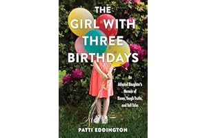 The Girl with Three Birthdays: An Adopted Daughter's Memoir of Tiaras, Tough Truths, and Tall Tales