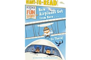 How Airplanes Get from Here . . . to There!: Ready-to-Read Level 3 (Science of Fun Stuff)