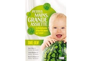 Petites mains, grande assiette: Introduction des solides sans purée: La diversification alimentaire menée par l'enfant (Frenc