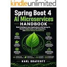 Spring Boot 4 AI Microservices Handbook: Build Intelligent Java Applications with Spring AI, Docker, Kubernetes, LLM Integration, and Cloud-Native Architecture (Quick Start Developer Series Book 5)