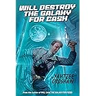 Will Destroy the Galaxy for Cash