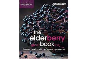The Elderberry Book: Forage, Cultivate, Prepare, Preserve (Homegrown City Life)
