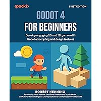 Godot 4 for Beginners: Develop engaging 2D and 3D games with Godot 4's scripting and design features