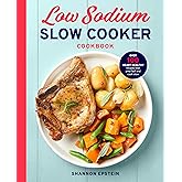 Low Sodium Slow Cooker Cookbook: Over 100 Heart Healthy Recipes that Prep Fast and Cook Slow