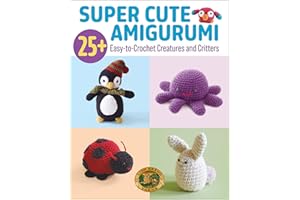 Super Cute Amigurumi: 25+ Easy-To-Crochet Creatures and Critters
