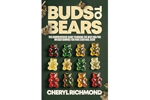 Buds to Bears: The Comprehensive Guide to Making the Best CBD/THC Infused Gummies You Have Ever Had, Ever!