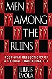 Men Among the Ruins: Post-War Reflections of a Radical Traditionalist