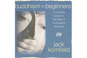 Buddhism for Beginners: A Complete Course on the Heart of the Buddha's Teachings