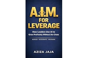 A.I.M. for Leverage: How Leaders Use AI to Grow Profitably Without the Chaos