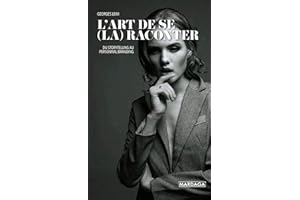 L'art de se (la) raconter: Du storytelling au personal branding (Gestion, Entreprise, Finance) (French Edition)