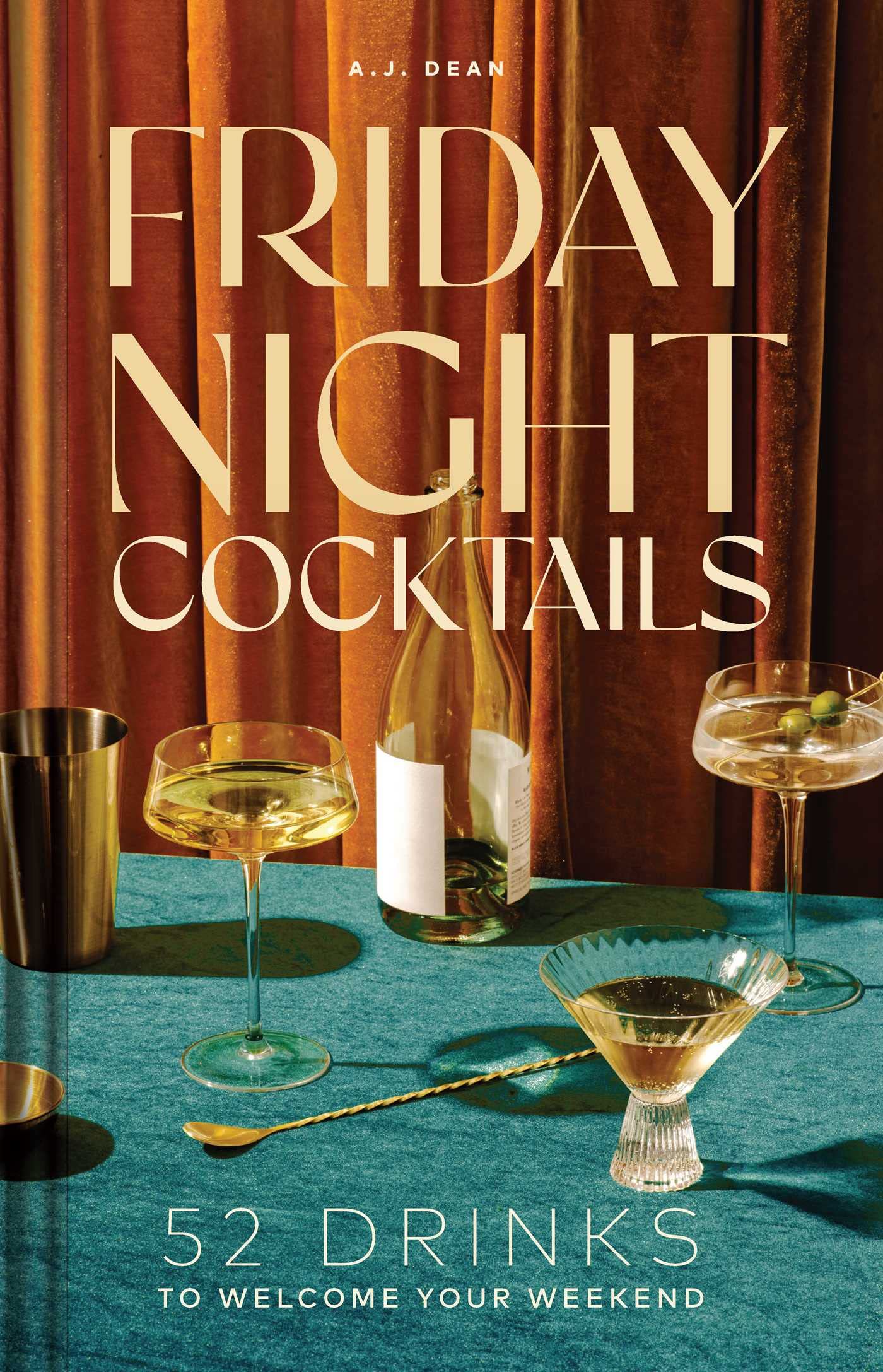 Friday Night Cocktails: 52 Drinks to Welcome Your Weekend (Cheers to the Week)