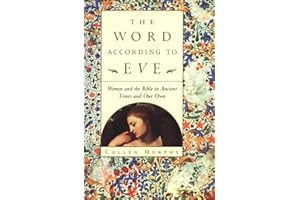 The Word According to Eve: Women and the Bible in Ancient Times and Our Own