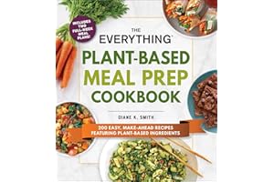 The Everything Plant-Based Meal Prep Cookbook: 200 Easy, Make-Ahead Recipes Featuring Plant-Based Ingredients (Everything® Se