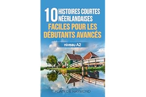10 histoires courtes néerlandaises faciles pour les débutants avancés (niveau A2) (French Edition)