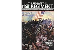The Story of the 116th Regiment: Pennsylvania Volunteers in the War of Rebellion (The Irish in the Civil War)