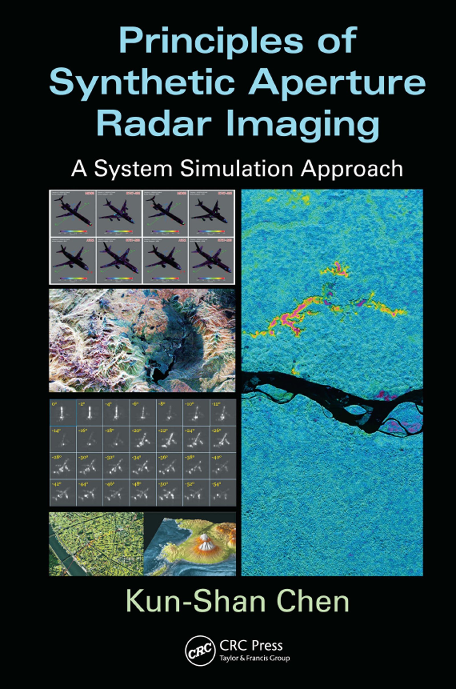 Principles Of Synthetic Aperture Radar Imaging A System Simulation Approach Signal And Image Processing Of Earth Observations Book 2 Chen Kun Shan Ebook Amazon Com