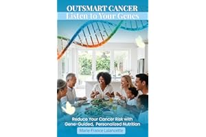 Outsmart Cancer: Listen to your genes: Reduce Cancer Risk through gene-guided nutrition