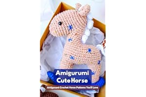 Amigurumi Cute Horse: Amigurumi Crochet Horse Patterns You'll Love: The Ultimate Guide To Crochet Horses