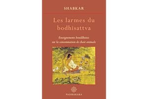 Les Larmes du Bodhisattva: Enseignements bouddhistes sur la consommation de chair animale (French Edition)