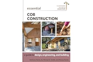 Essential Cob Construction: A Guide to Design, Engineering, and Building (Sustainable Building Essentials Series)
