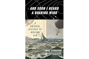 And Soon I Heard a Roaring Wind: A Natural History of Moving Air
