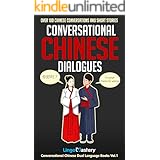 Conversational Chinese Dialogues: Over 100 Chinese Conversations and Short Stories (Conversational Chinese Dual Language Book