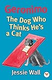 Geronimo: The Dog Who Thinks He's a Cat