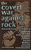 The Covert War Against Rock: What You Don't Know About the Deaths of Jim Morrison, Tupac Shakur, Michael Hutchence, Brian Jones, Jimi Hendrix, Phil Ochs, ... Tosh, John Lennon, and The Notorious B.I.G.