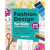 Fashion Design for Kids: Skill-Building Activities for Future Fashion Designers