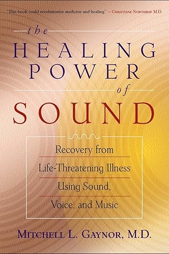 Download The Healing Power of Sound: Recovery from Life-Threatening Illness Using Sound, Voice, and Music PDF