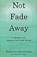 Not Fade Away: A Memoir of Senses Lost and Found