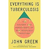 Everything Is Tuberculosis: The History and Persistence of Our Deadliest Infection