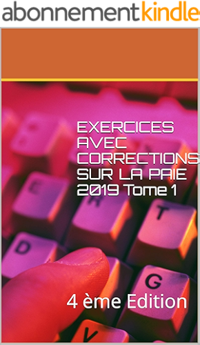 Download EXERCICES AVEC CORRECTIONS SUR LA  PAIE 2019 Tome 1: 4 ème Edition PDF