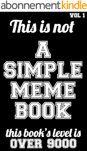Download This is not A SIMPLE MEME BOOK - Vol 1: This book is the encyclopedia of the MEMES - The OVER9000, The FUUUUU, The MEMEST, The Mother, The HOLY Bible, ... of all other memes (English Edition) PDF