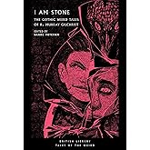 I Am Stone: The Gothic Weird Tales of R. Murray Gilchrist (Tales of the Weird)