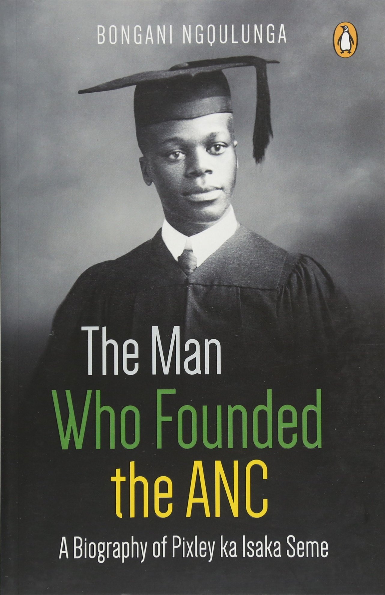 The Man Who Founded The ANC A Biography Of Pixley Ka Isaka Seme on Galleon Philippines