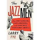 The Jazzmen: How Duke Ellington, Louis Armstrong, and Count Basie Transformed America