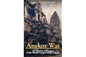 Angkor Wat: The History and Legacy of the World?s Largest Hindu Temple