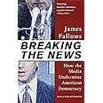 Breaking The News: How the Media Undermine American Democracy