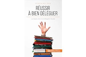 Réussir à bien déléguer: Les étapes-clés d'une délégation réussie (Coaching pro t. 57) (French Edition)