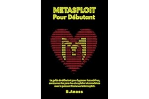 Metasploit Pour Débutant: Le guide du débutant pour bypasser les antivirus, contourner les pare-feu et exploiter des machines