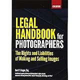 Legal Handbook for Photographers: The Rights and Liabilities of Making and Selling Images