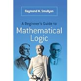 A Beginner's Guide to Mathematical Logic (Dover Books on Mathematics)